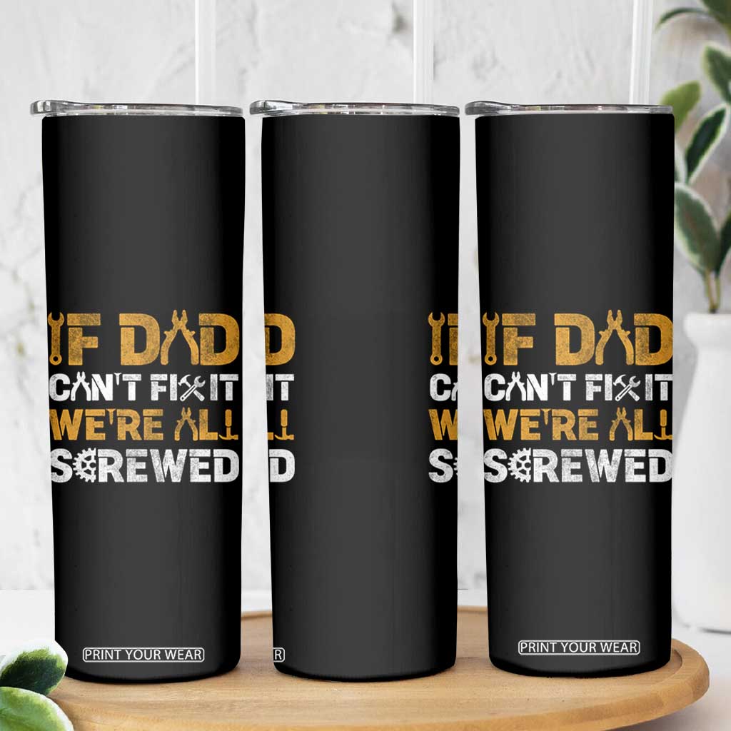 Fathers Day Gift For Dad Skinny Tumbler If Dad Cant Fix It Were All Screwed TB10 Print Your Wear