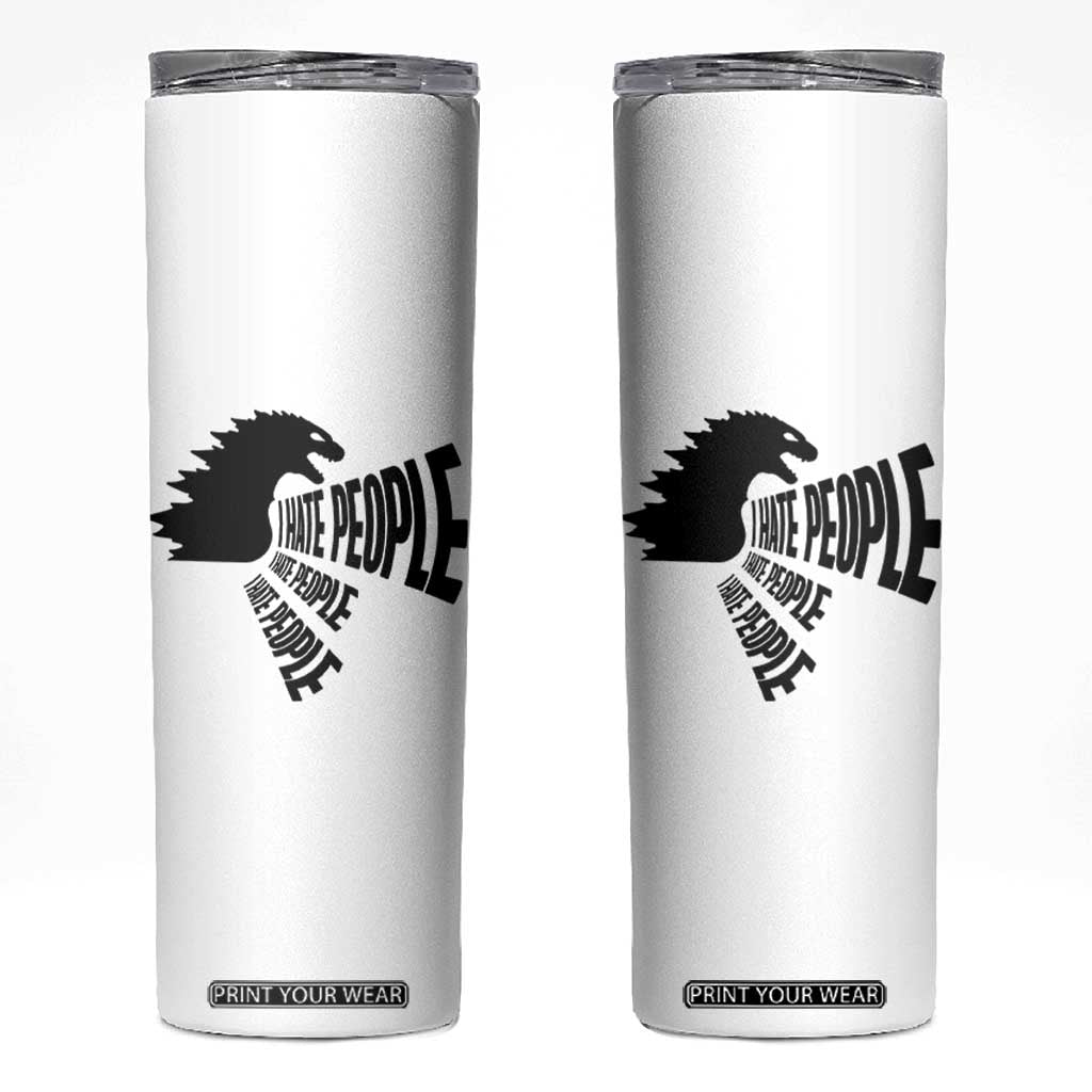 I Hate People Skinny Tumbler Giant Monster Anti Social Introvert TB10 White Print Your Wear