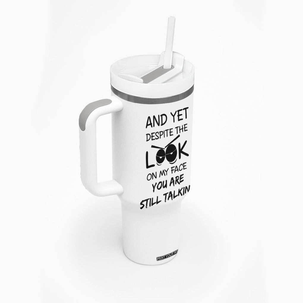 Funny Sarcastic Tumbler With Handle Despite The Look On My Face You Are Still Talking TB10 Print Your Wear