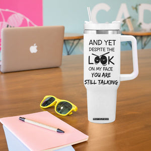 Funny Sarcastic Tumbler With Handle Despite The Look On My Face You Are Still Talking TB10 Print Your Wear
