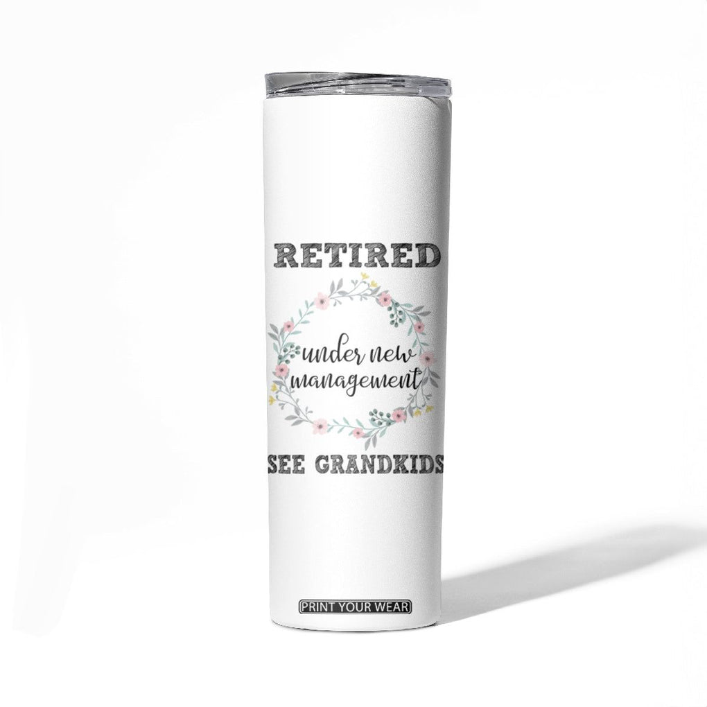 Funny Retirement Gifts for Women Skinny Tumbler Retired Under New Management See Grandkids TB10 Print Your Wear