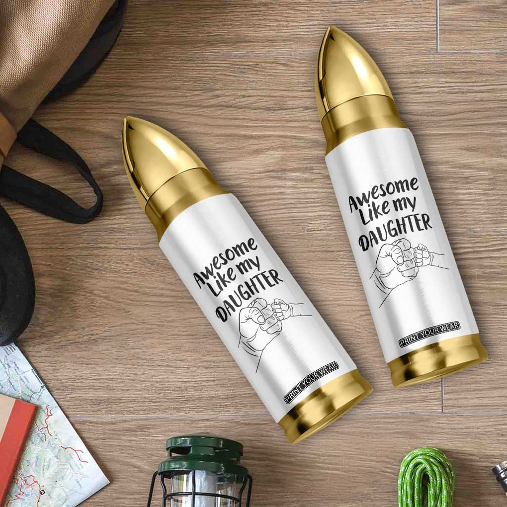 Awesome Like My Daughter Bullet Tumbler Funny Proud Dad Fathers Day Gift TB10 Print Your Wear