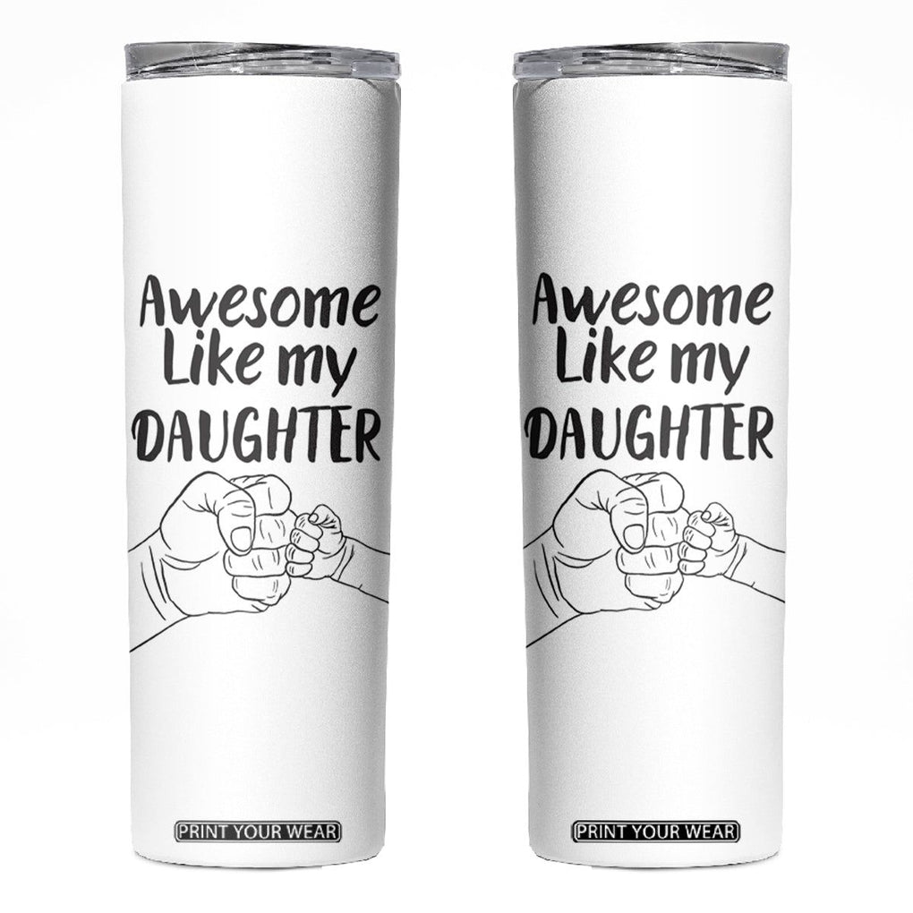 Proud Dad Skinny Tumbler Awesome Like My Daughter Funny Fathers Day Gifts TB10 White Print Your Wear