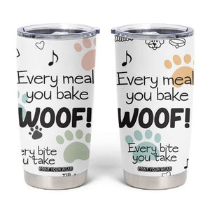 Funny Dog Tumbler Cup Every Snack You Make I'll Be Watching You Puppy Lovers Gifts TB10 Multi Print Your Wear