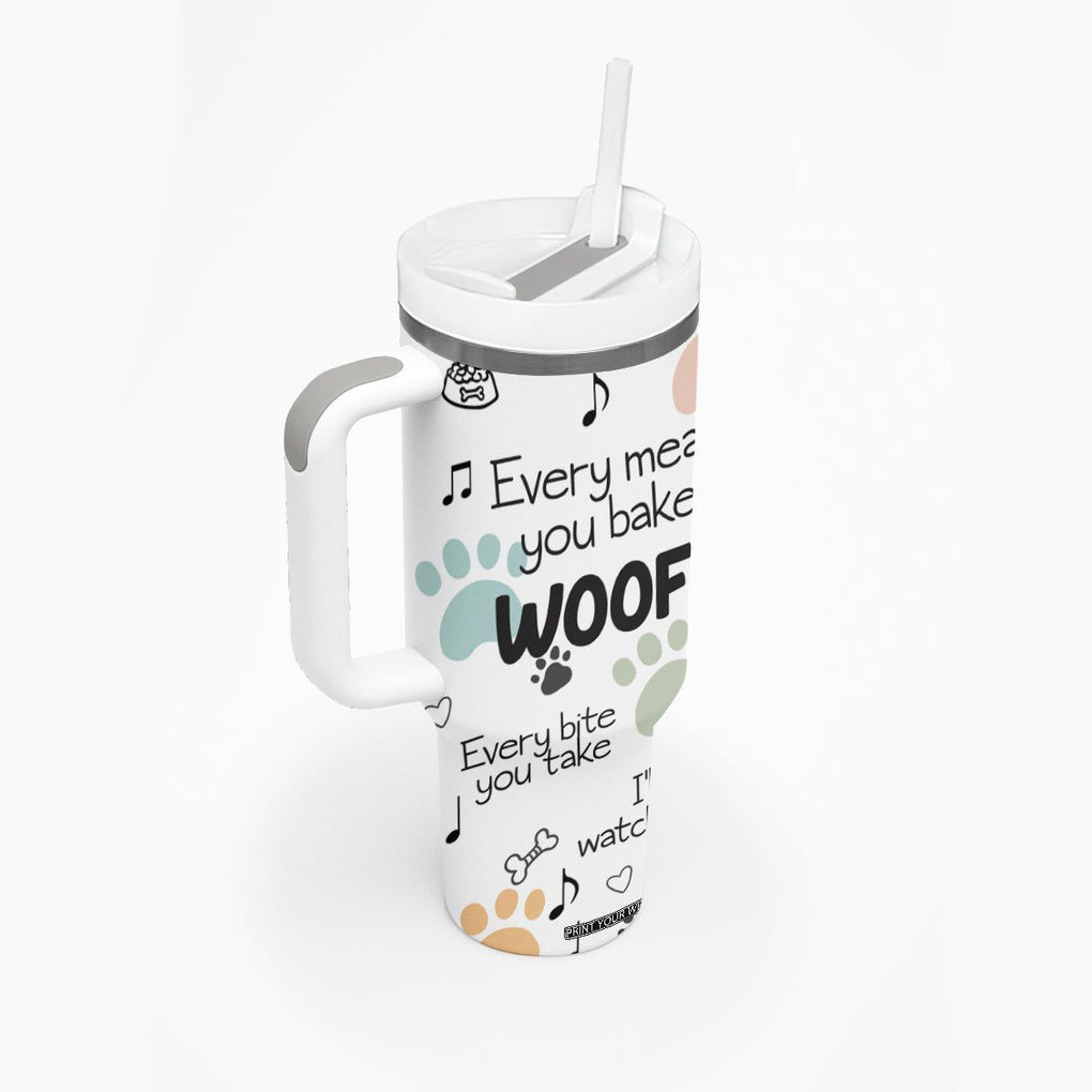 Funny Dog Tumbler With Handle Every Snack You Make I'll Be Watching You Puppy Lovers Gifts TB10 Print Your Wear