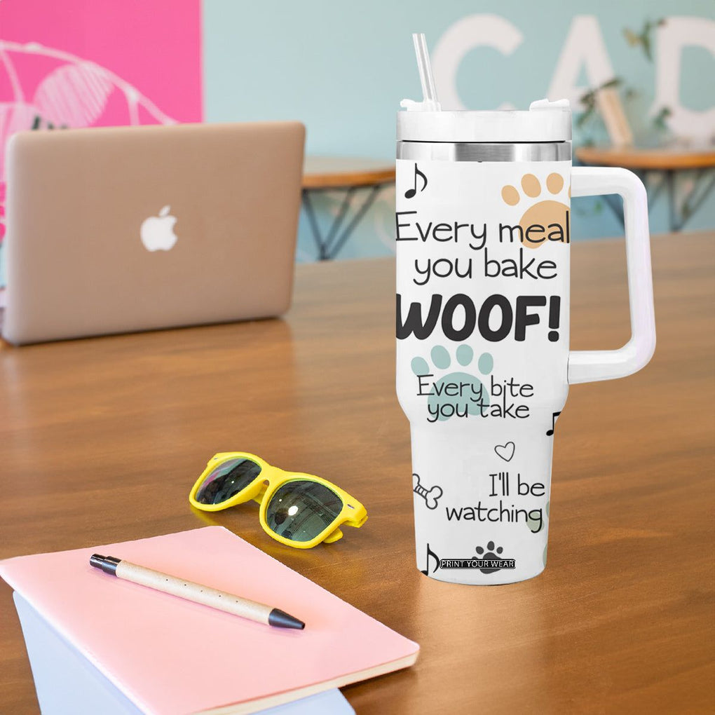 Funny Dog Tumbler With Handle Every Snack You Make I'll Be Watching You Puppy Lovers Gifts TB10 Print Your Wear