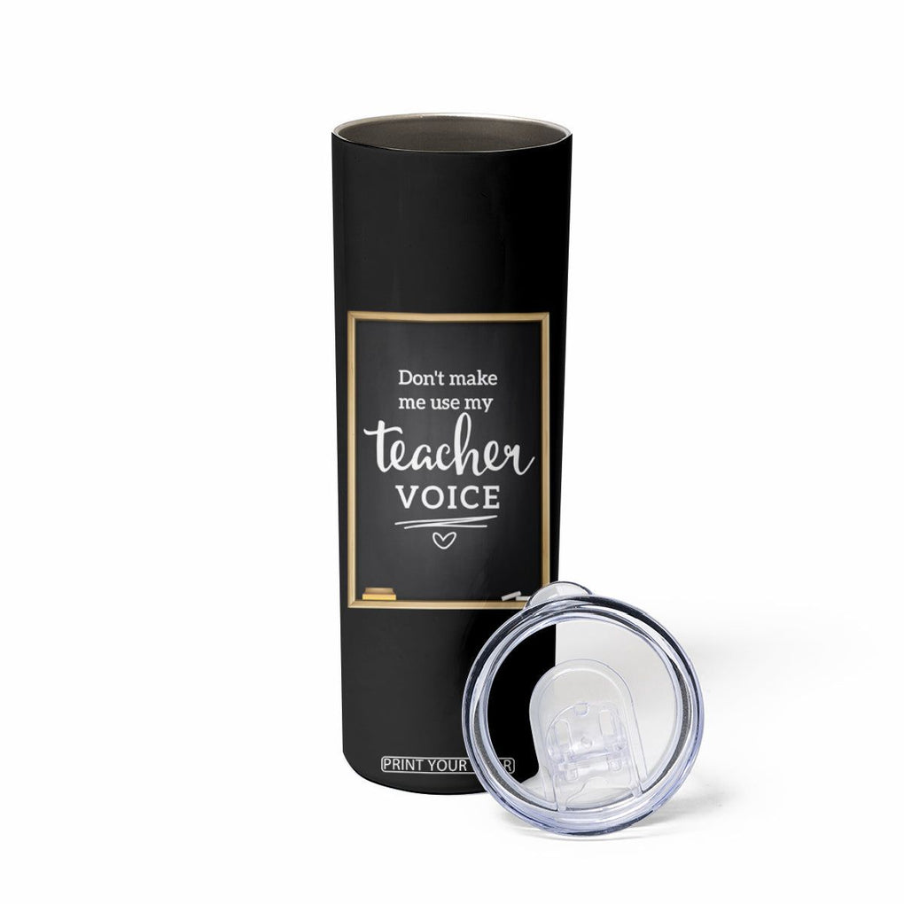 Funny Teacher Skinny Tumbler Don't Make Me Use My Teacher Voice TB10 Print Your Wear