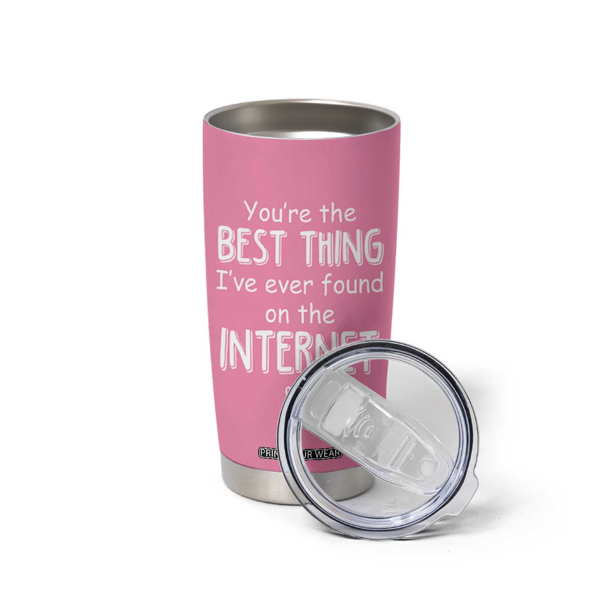 Valentines Gifts for Her Tumbler Cup You Are The Best Thing I Ever Found On The Internet TB10 Print Your Wear