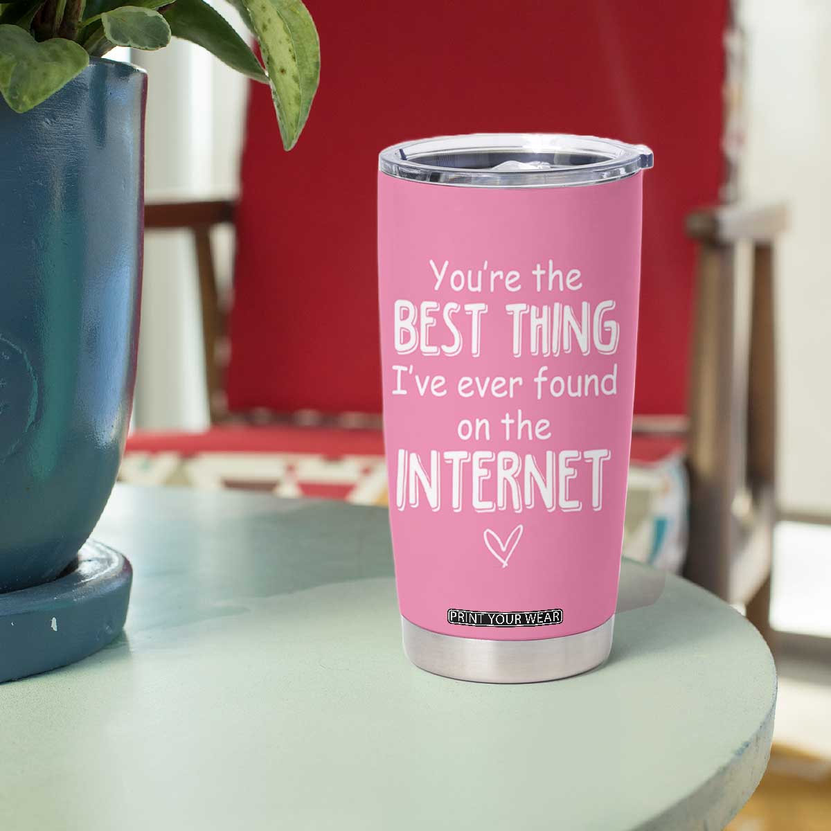 Valentines Gifts for Her Tumbler Cup You Are The Best Thing I Ever Found On The Internet TB10 Print Your Wear