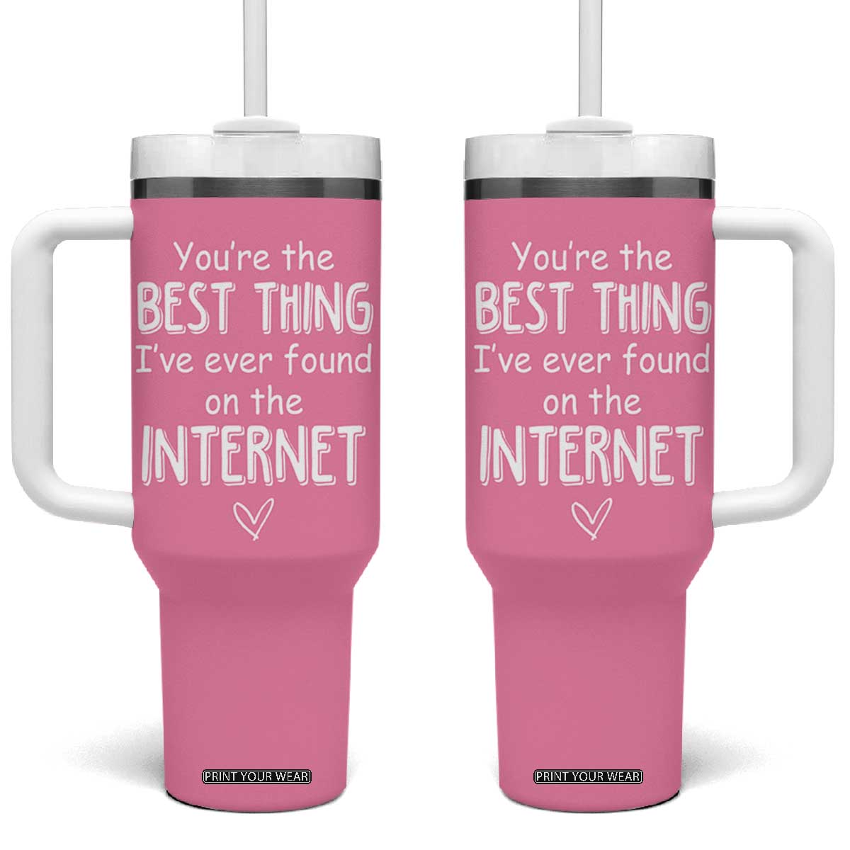 Valentines Gifts for Her Tumbler With Handle You Are The Best Thing I Ever Found On The Internet TB10 One Size: 40 oz Pink Print Your Wear