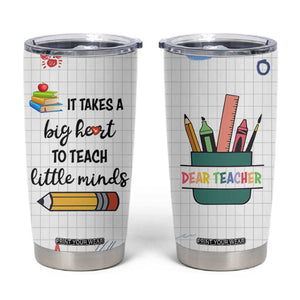 Teacher Tumbler Cup It Takes a Big Heart Cute Teachers Day Graduation Gifts TB10 White Print Your Wear