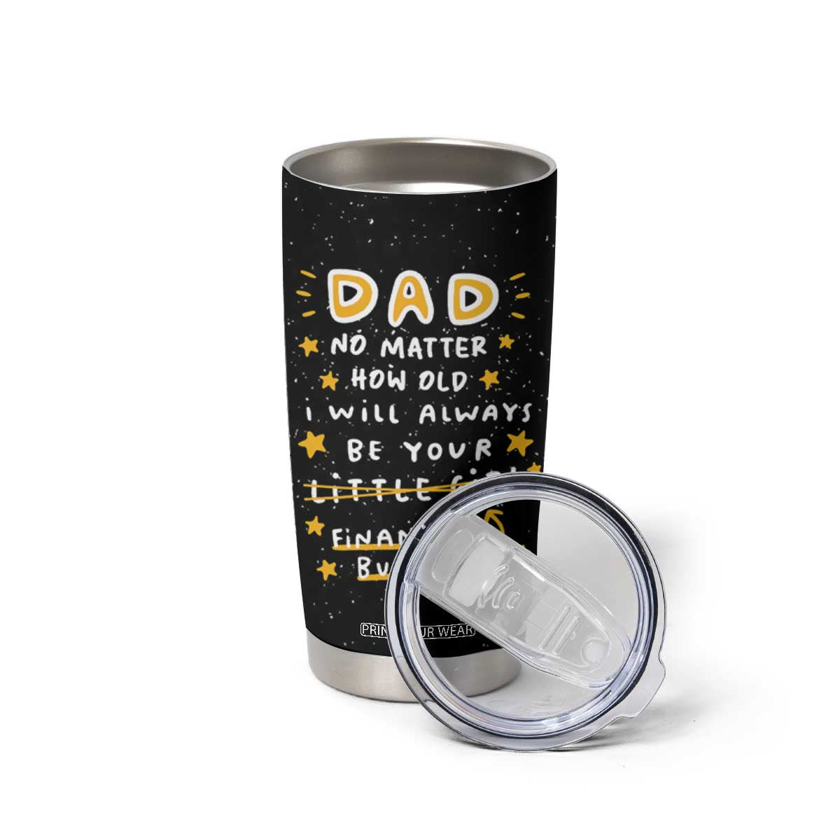 Funny Girl Dad Tumbler Cup I Will Always Be Your Financial Burden Dad Gifts From Daughter TB10 Print Your Wear