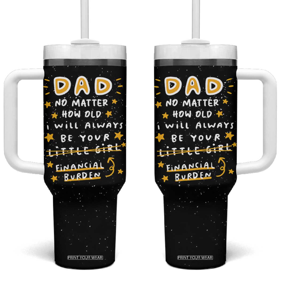 Funny Girl Dad Tumbler With Handle I Will Always Be Your Financial Burden Dad Gifts From Daughter TB10 One Size: 40 oz Black Print Your Wear