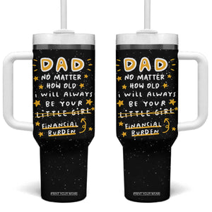 Funny Girl Dad Tumbler With Handle I Will Always Be Your Financial Burden Dad Gifts From Daughter TB10 One Size: 40 oz Black Print Your Wear