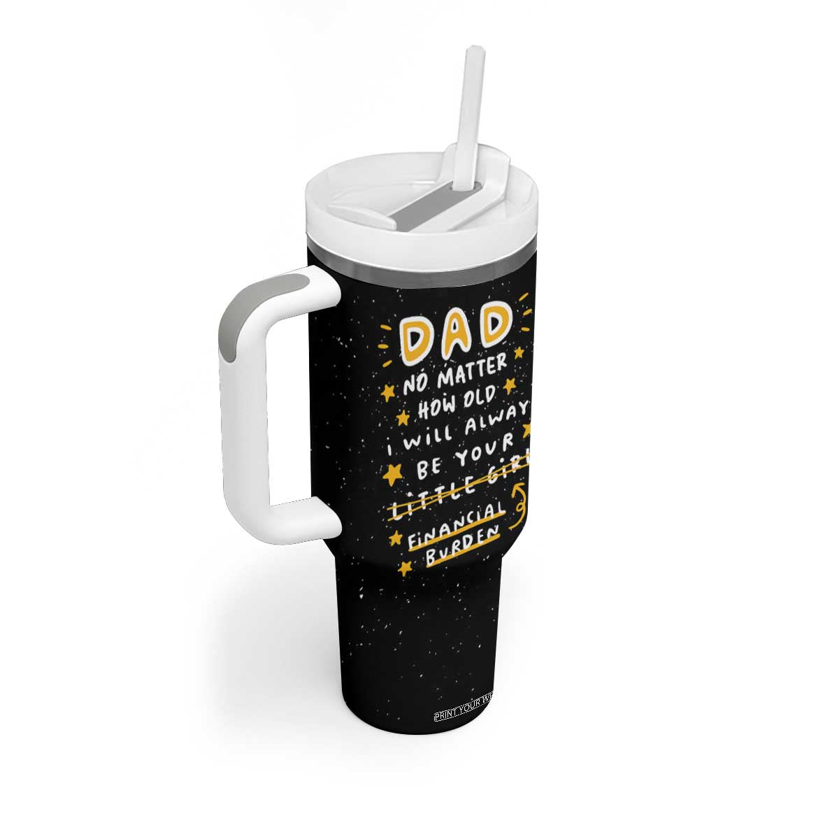 Funny Girl Dad Tumbler With Handle I Will Always Be Your Financial Burden Dad Gifts From Daughter TB10 Print Your Wear