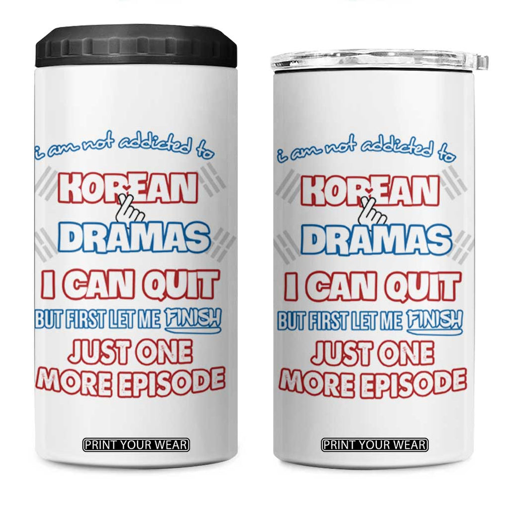 Funny Korean Drama Fan 4 in 1 Can Cooler Tumbler I Am Not Addicted To Korean Drama Humor Fan Gifts TB10 One Size: 16 oz White Print Your Wear