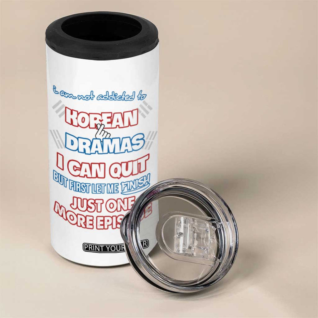 Funny Korean Drama Fan 4 in 1 Can Cooler Tumbler I Am Not Addicted To Korean Drama Humor Fan Gifts TB10 Print Your Wear