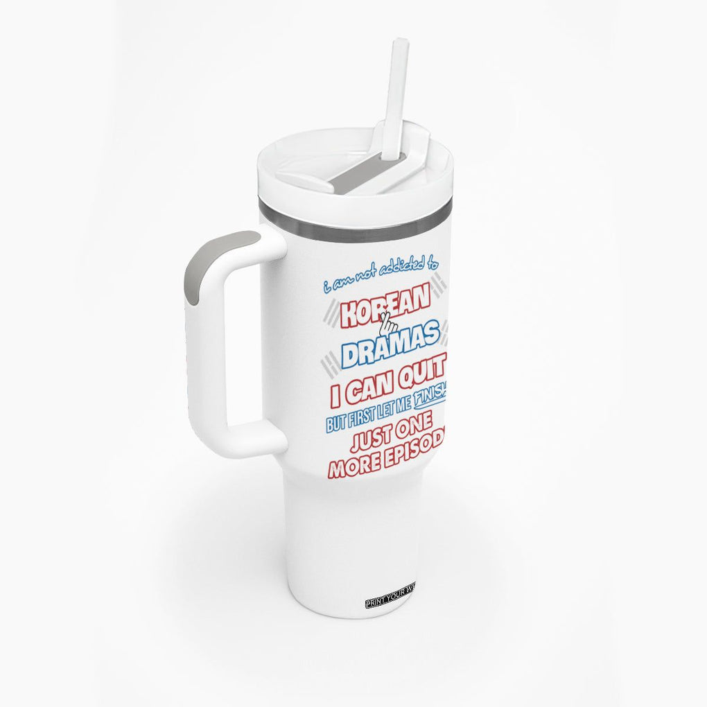 Funny Korean Drama Fan Tumbler With Handle I Am Not Addicted To Korean Drama Humor Fan Gifts TB10 Print Your Wear