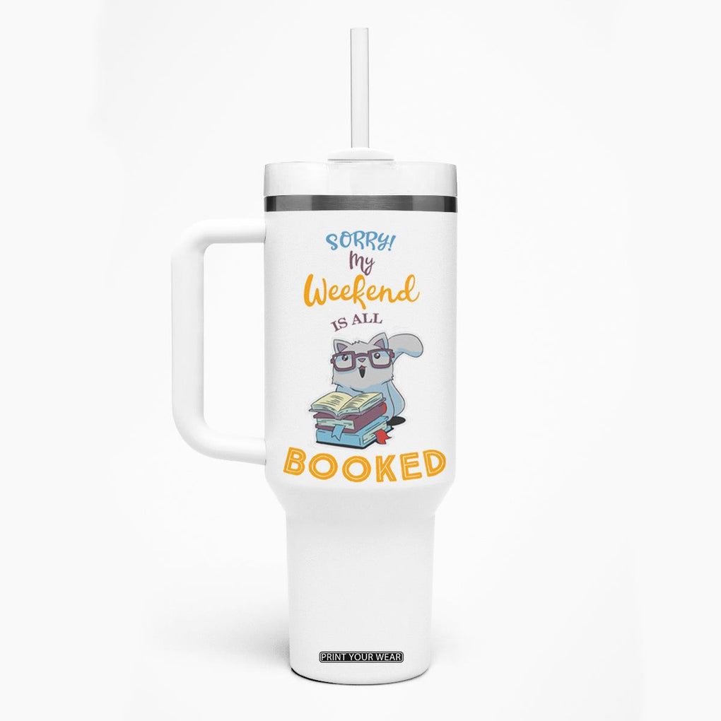Funny Book Lovers Tumbler With Handle Sorry My Weekend Is All Booked TB10 Print Your Wear