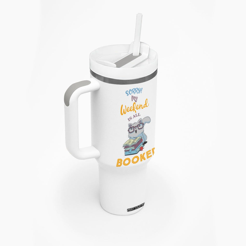 Funny Book Lovers Tumbler With Handle Sorry My Weekend Is All Booked TB10 Print Your Wear