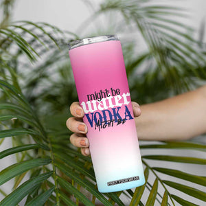 Funny Vodka Gifts Skinny Tumbler Might Be Vodka Funny Bar Gift for Drinkers TB10 Print Your Wear