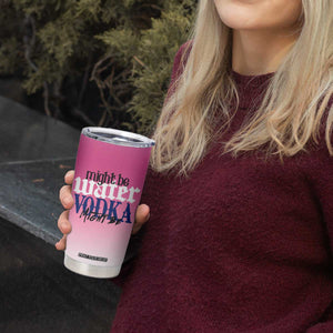 Funny Vodka Gifts Tumbler Cup Might Be Vodka Funny Bar Gift for Drinkers TB10 Print Your Wear