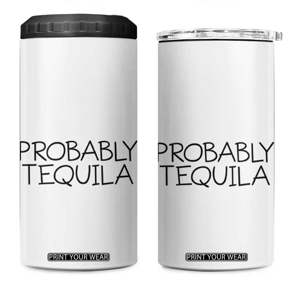 Alcohol Lovers 4 in 1 Can Cooler Tumbler Probably Tequila, Funny "Coffee" Mug, Sarcastic Gift for Wine and Beer Lovers TB10 One Size: 16 oz White Print Your Wear