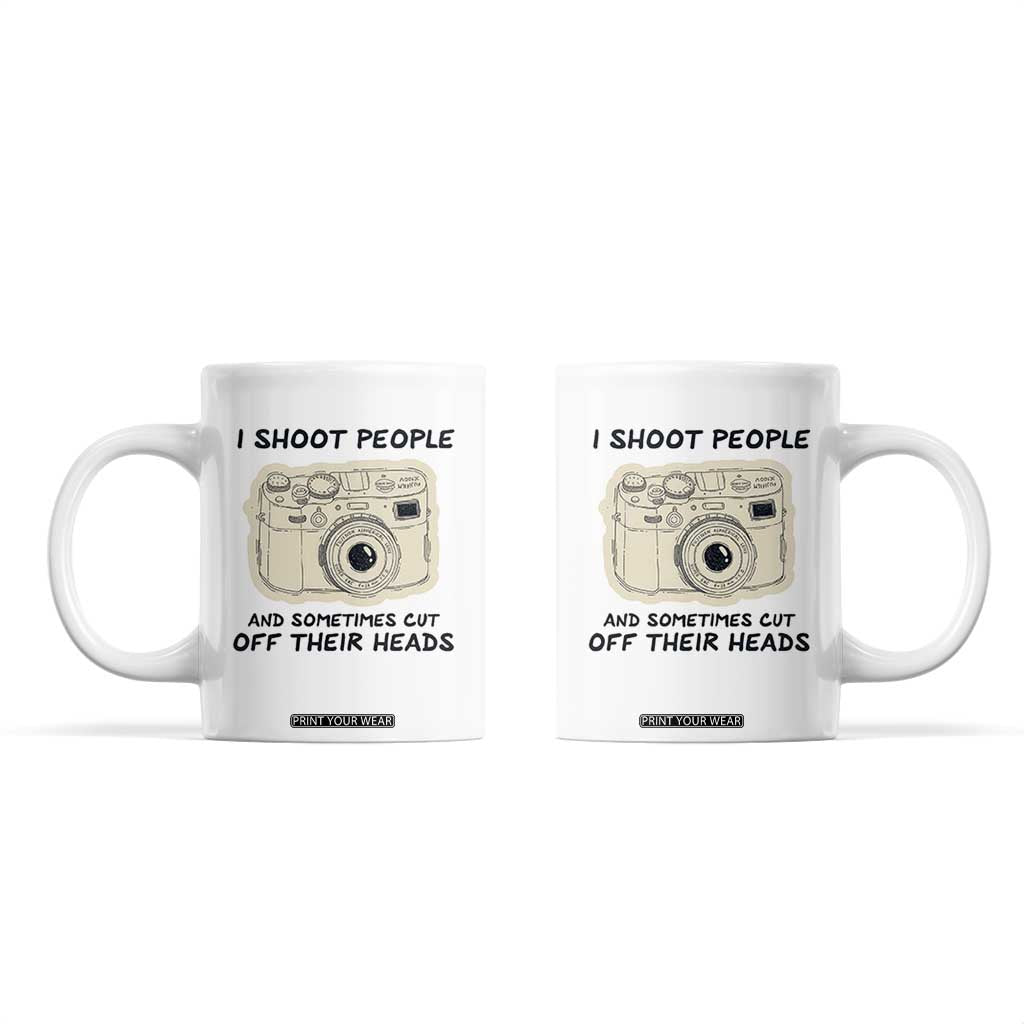 Funny Photographer Coffee Mug I Shoot People Sometimes Cut Off Their Heads TB10 Beige Print Your Wear