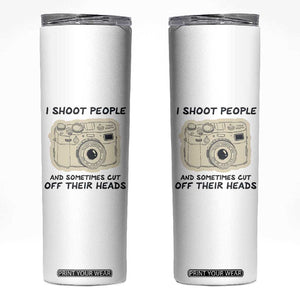 Funny Photographer Skinny Tumbler I Shoot People Sometimes Cut Off Their Heads TB10 Beige Print Your Wear