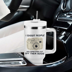 Funny Photographer Tumbler With Handle I Shoot People Sometimes Cut Off Their Heads TB10 Print Your Wear