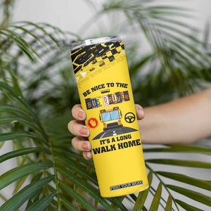 School Bus Driver Appreciation Skinny Tumbler Be Nice To The Bus Driver Don't Judge TB10 Print Your Wear