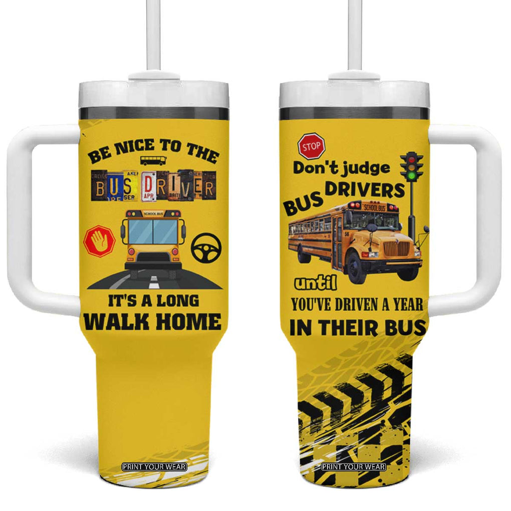 School Bus Driver Appreciation Tumbler With Handle Be Nice To The Bus Driver Don't Judge TB10 One Size: 40 oz Yellow Print Your Wear