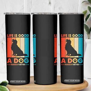 Gift For Dog Lovers Skinny Tumbler Retro Life Is Better With A Dog TB10 Print Your Wear