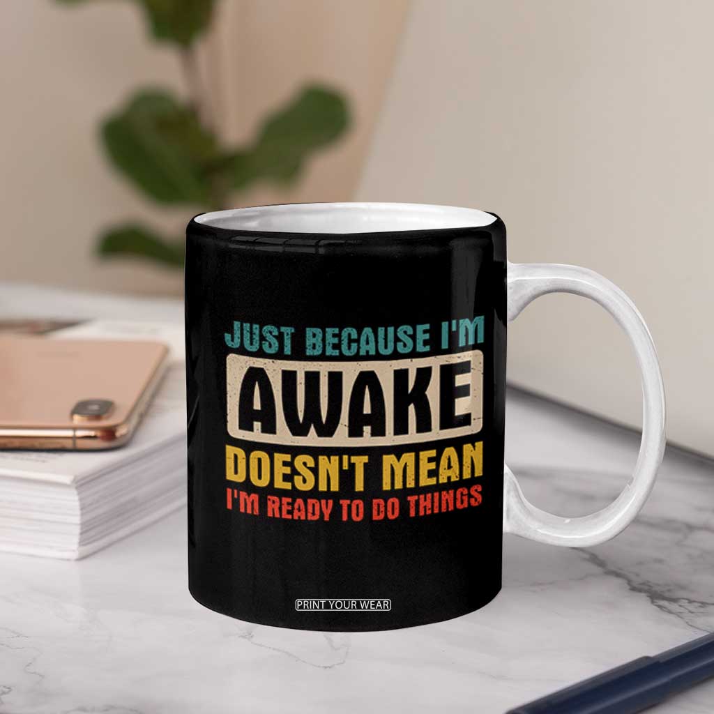 Funny Sayings Coffee Mug Just Because Im Awake Sarcastic TB10 Print Your Wear