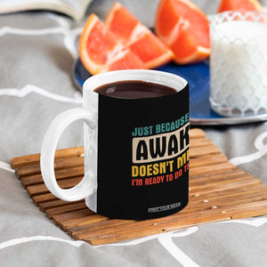Funny Sayings Coffee Mug Just Because Im Awake Sarcastic TB10 Print Your Wear