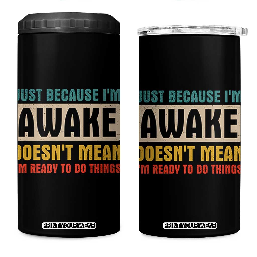 Funny Sayings 4 in 1 Can Cooler Tumbler Just Because Im Awake Sarcastic TB10 One Size: 16 oz Black Print Your Wear