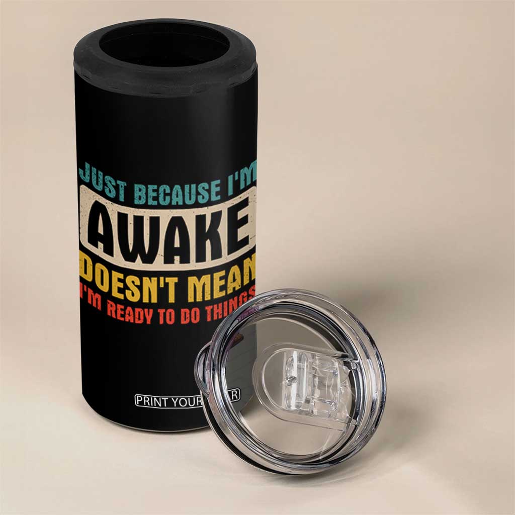 Funny Sayings 4 in 1 Can Cooler Tumbler Just Because Im Awake Sarcastic TB10 Print Your Wear