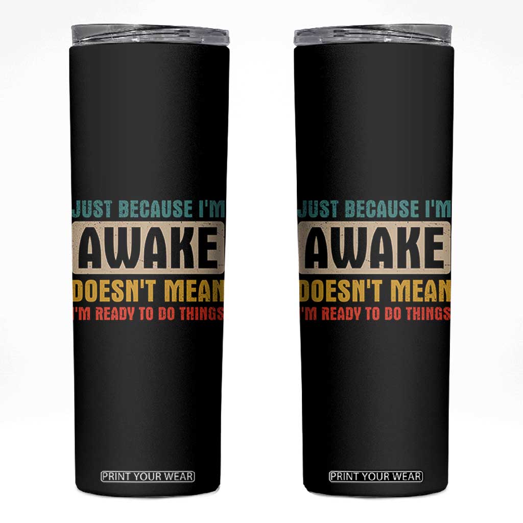 Funny Sayings Skinny Tumbler Just Because Im Awake Sarcastic TB10 Black Print Your Wear