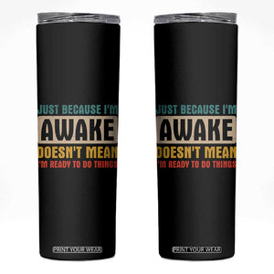 Funny Sayings Skinny Tumbler Just Because Im Awake Sarcastic TB10 Black Print Your Wear