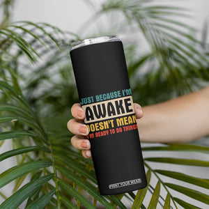 Funny Sayings Skinny Tumbler Just Because Im Awake Sarcastic TB10 Print Your Wear