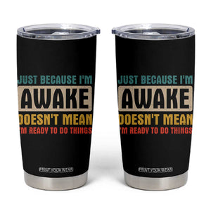 Funny Sayings Tumbler Cup Just Because Im Awake Sarcastic TB10 Black Print Your Wear