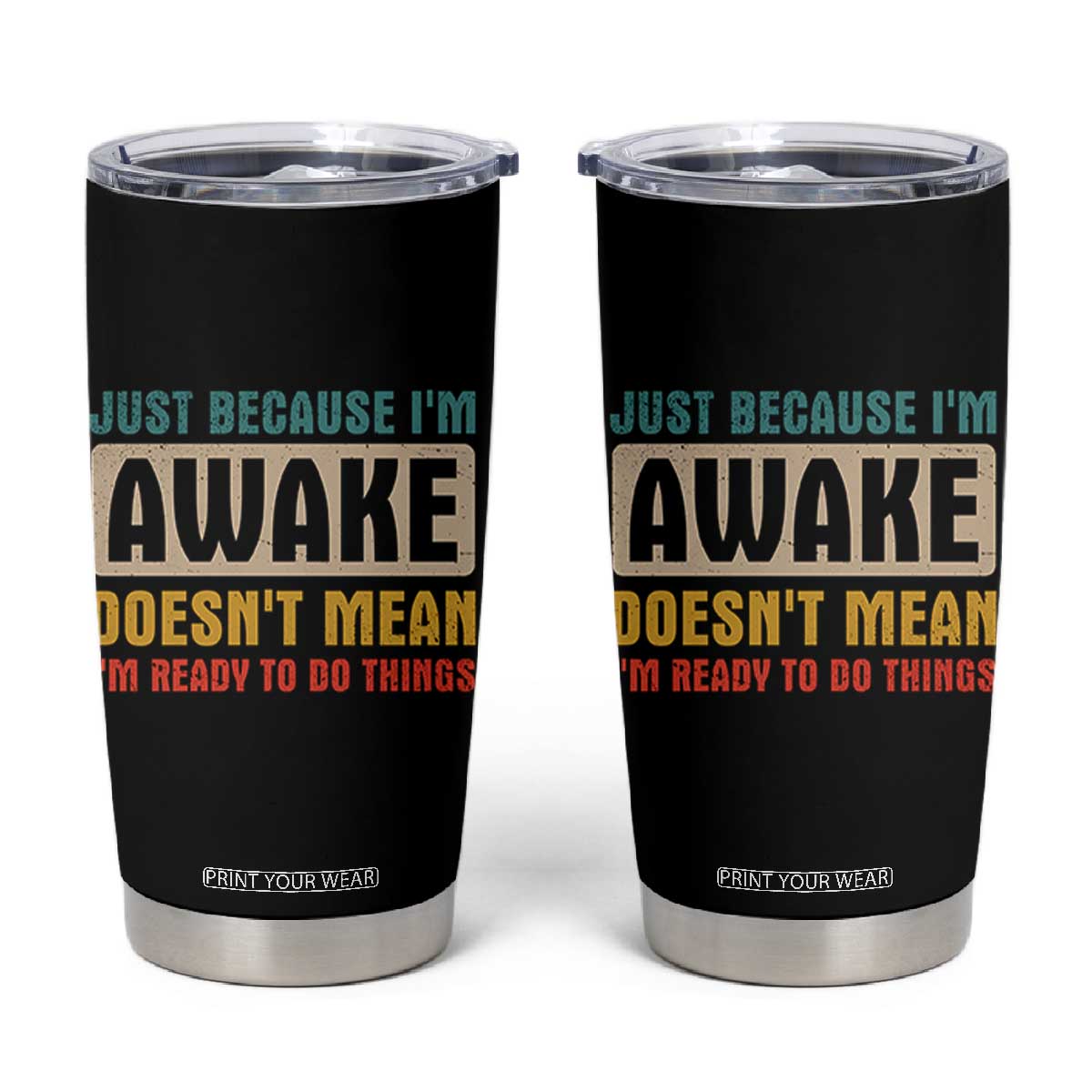 Funny Sayings Tumbler Cup Just Because Im Awake Sarcastic TB10 Black Print Your Wear