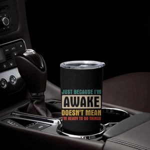 Funny Sayings Tumbler Cup Just Because Im Awake Sarcastic TB10 Print Your Wear