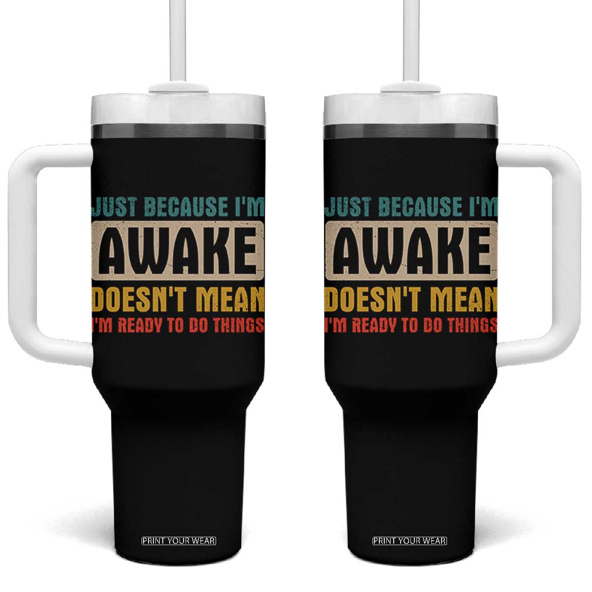 Funny Sayings Tumbler With Handle Just Because Im Awake Sarcastic TB10 One Size: 40 oz Black Print Your Wear