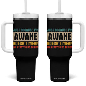 Funny Sayings Tumbler With Handle Just Because Im Awake Sarcastic TB10 One Size: 40 oz Black Print Your Wear