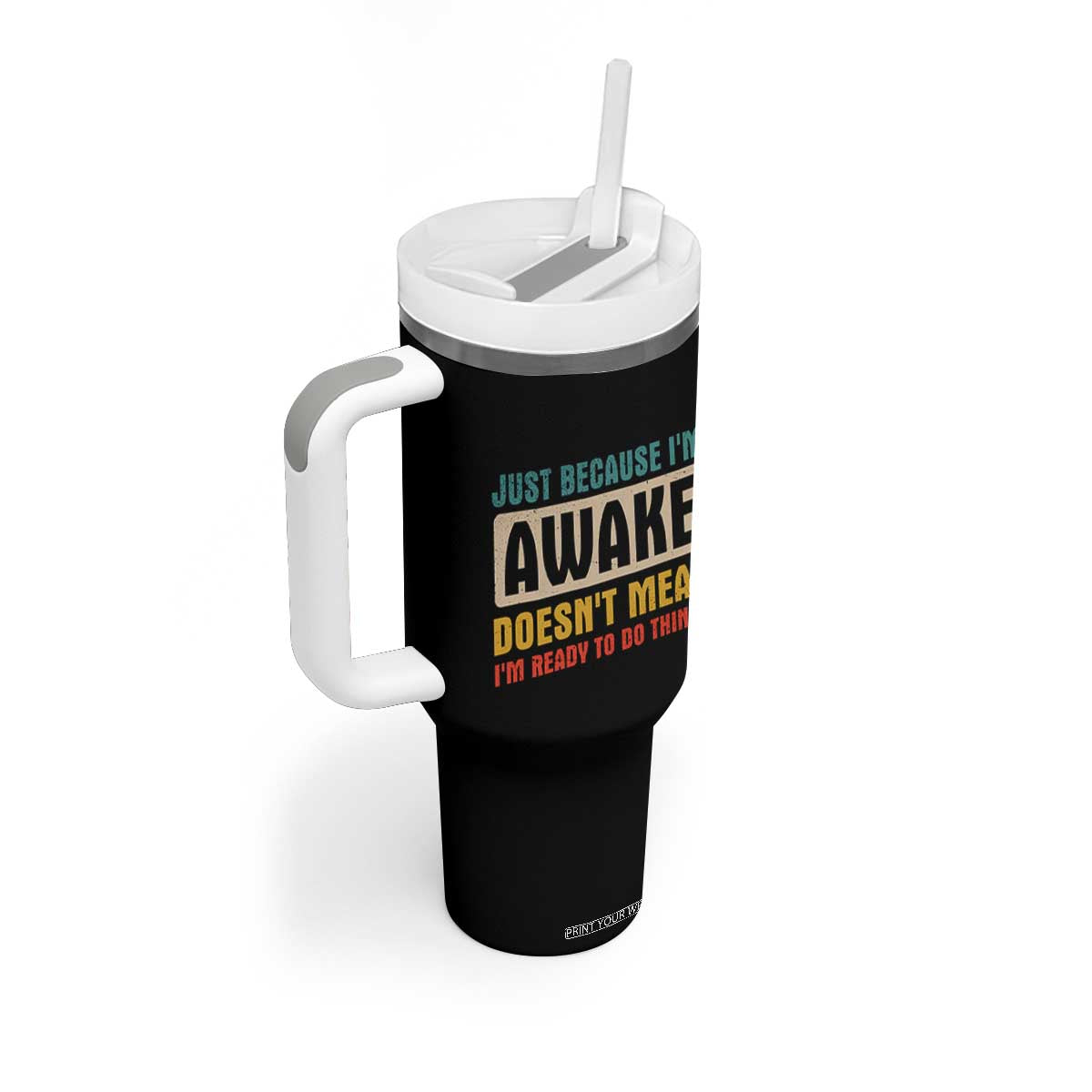 Funny Sayings Tumbler With Handle Just Because Im Awake Sarcastic TB10 Print Your Wear