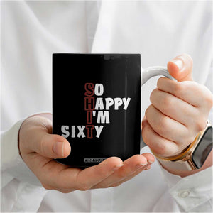 Funny 60th Birthday Coffee Mug So Happy I'm Sixty Gag 60 Year Old TB10 Print Your Wear