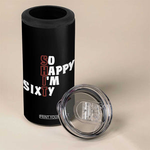 Funny 60th Birthday 4 in 1 Can Cooler Tumbler So Happy I'm Sixty Gag 60 Year Old TB10 Print Your Wear