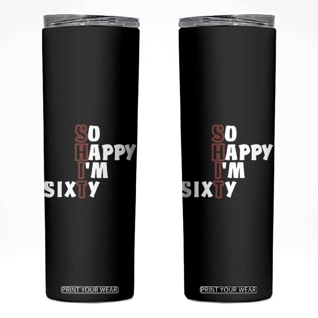 Funny 60th Birthday Skinny Tumbler So Happy I'm Sixty Gag 60 Year Old TB10 Black Print Your Wear