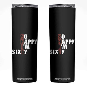 Funny 60th Birthday Skinny Tumbler So Happy I'm Sixty Gag 60 Year Old TB10 Black Print Your Wear
